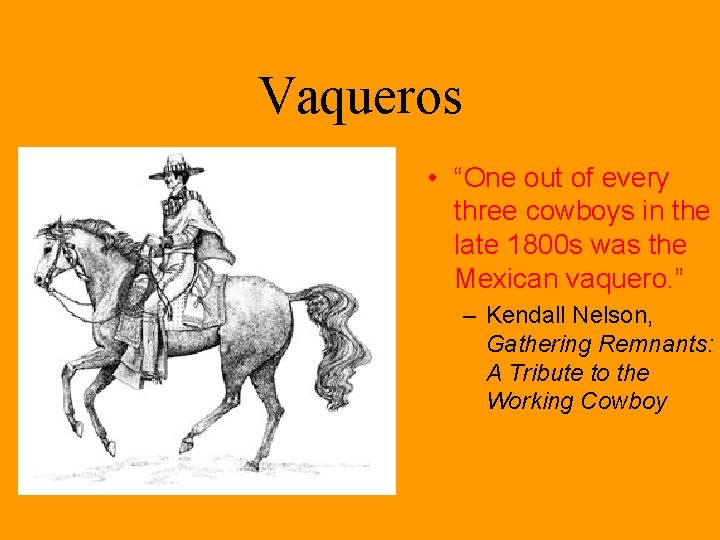 Vaqueros • “One out of every three cowboys in the late 1800 s was