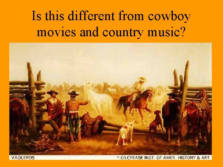 Is this different from cowboy movies and country music? 