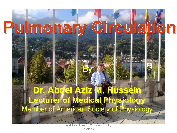 Pulmonary Circulation By Dr. Abdel Aziz M. Hussein Lecturer of Medical Physiology Member of