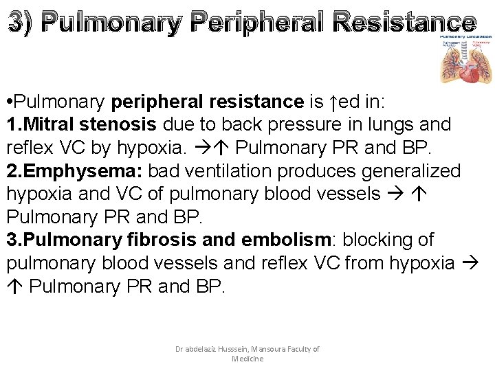 3) Pulmonary Peripheral Resistance • Pulmonary peripheral resistance is ↑ed in: 1. Mitral stenosis