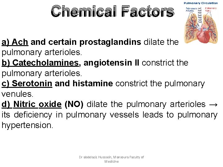 Chemical Factors a) Ach and certain prostaglandins dilate the pulmonary arterioles. b) Catecholamines, angiotensin