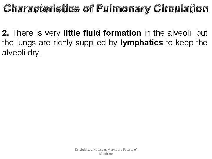 Characteristics of Pulmonary Circulation 2. There is very little fluid formation in the alveoli,
