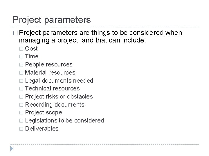 Project parameters � Project parameters are things to be considered when managing a project,