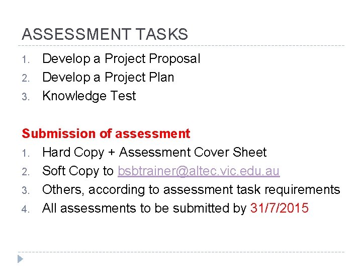 ASSESSMENT TASKS 1. 2. 3. Develop a Project Proposal Develop a Project Plan Knowledge