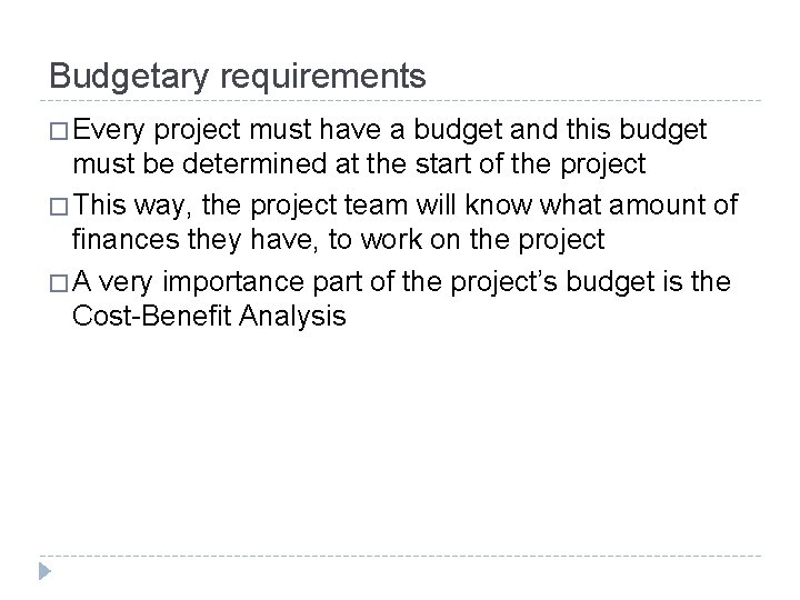 Budgetary requirements � Every project must have a budget and this budget must be