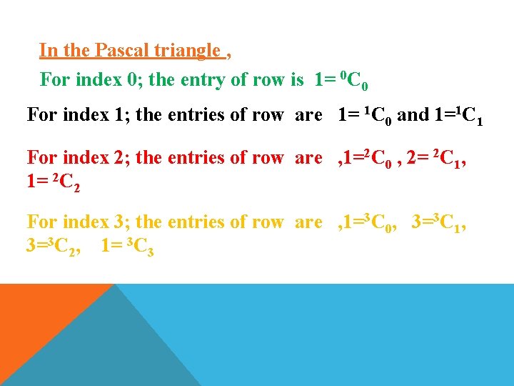 In the Pascal triangle , For index 0; the entry of row is 1=