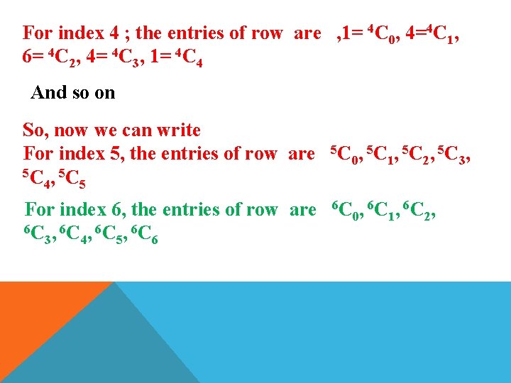 For index 4 ; the entries of row are , 1= 4 C 0,