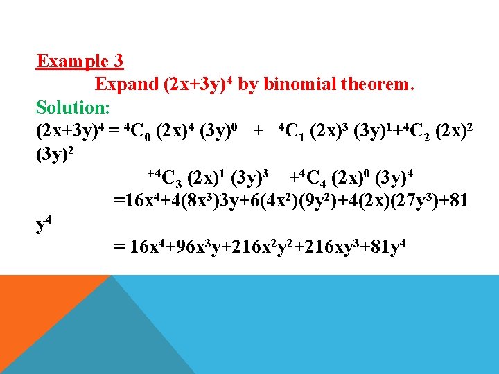 Example 3 Expand (2 x+3 y)4 by binomial theorem. Solution: (2 x+3 y)4 =