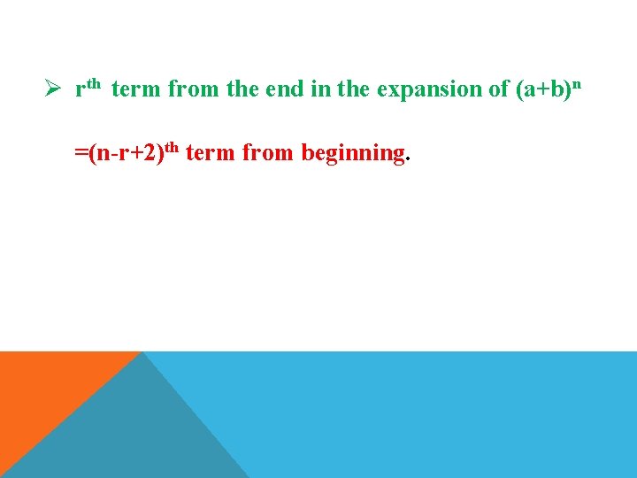Ø rth term from the end in the expansion of (a+b)n =(n-r+2)th term from