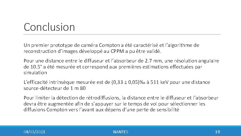 Conclusion Un premier prototype de caméra Compton a été caractérisé et l’algorithme de reconstruction