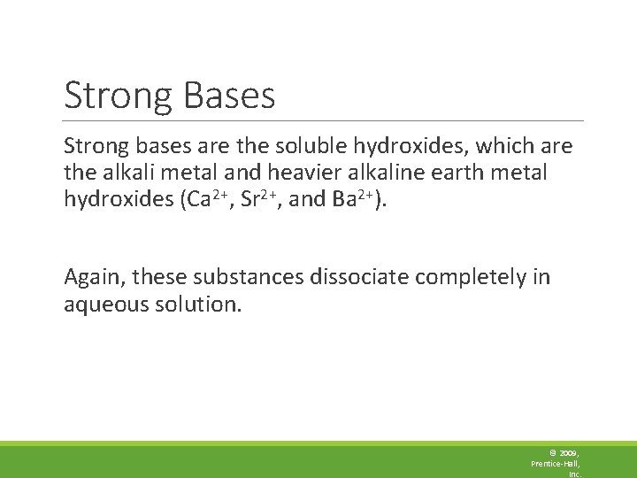 Strong Bases Strong bases are the soluble hydroxides, which are the alkali metal and