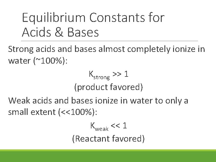 Equilibrium Constants for Acids & Bases Strong acids and bases almost completely ionize in