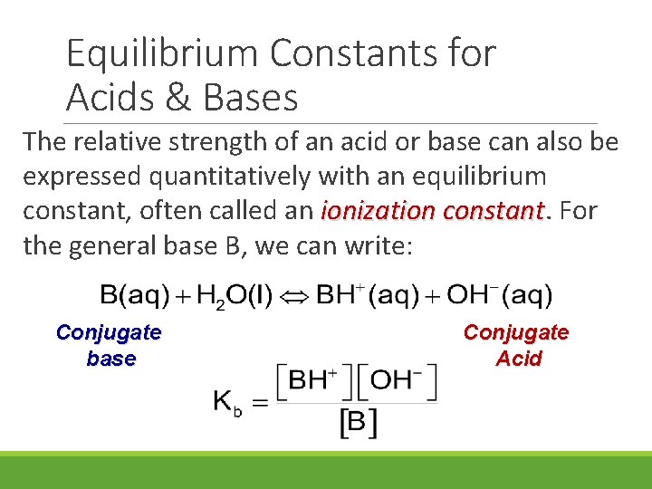 Equilibrium Constants for Acids & Bases The relative strength of an acid or base