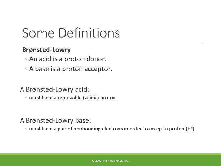 Some Definitions Brønsted-Lowry ◦ An acid is a proton donor. ◦ A base is