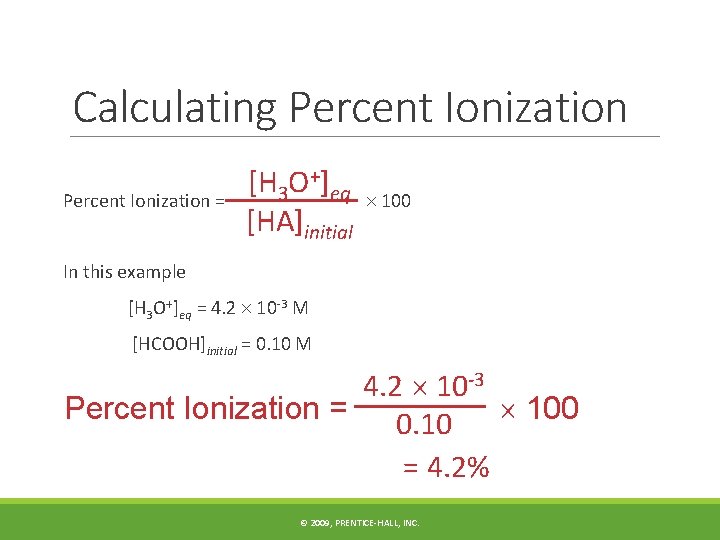 Calculating Percent Ionization = [H 3 O+]eq [HA]initial 100 In this example [H 3