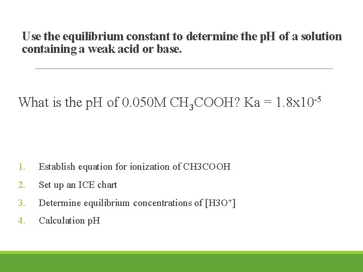 Use the equilibrium constant to determine the p. H of a solution containing a