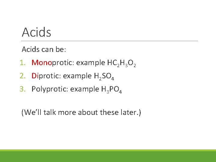 Acids can be: 1. Monoprotic: example HC 2 H 3 O 2 2. Diprotic: