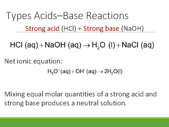 Types Acids–Base Reactions Strong acid (HCl) + Strong base (Na. OH) Net ionic equation: