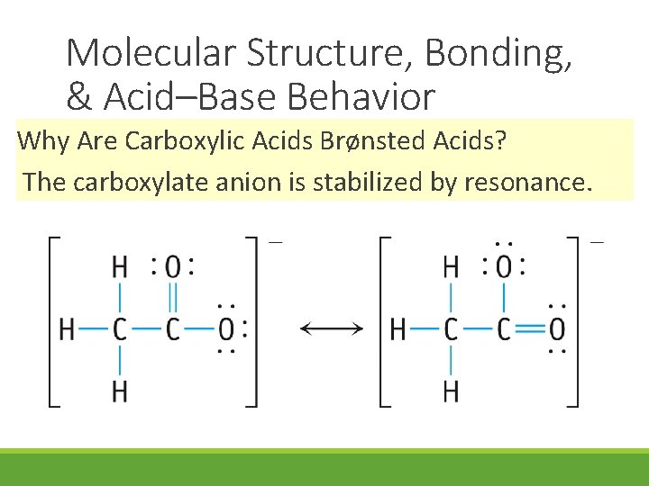 Molecular Structure, Bonding, & Acid–Base Behavior Why Are Carboxylic Acids Brønsted Acids? The carboxylate