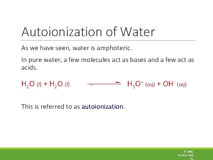 Autoionization of Water As we have seen, water is amphoteric. In pure water, a