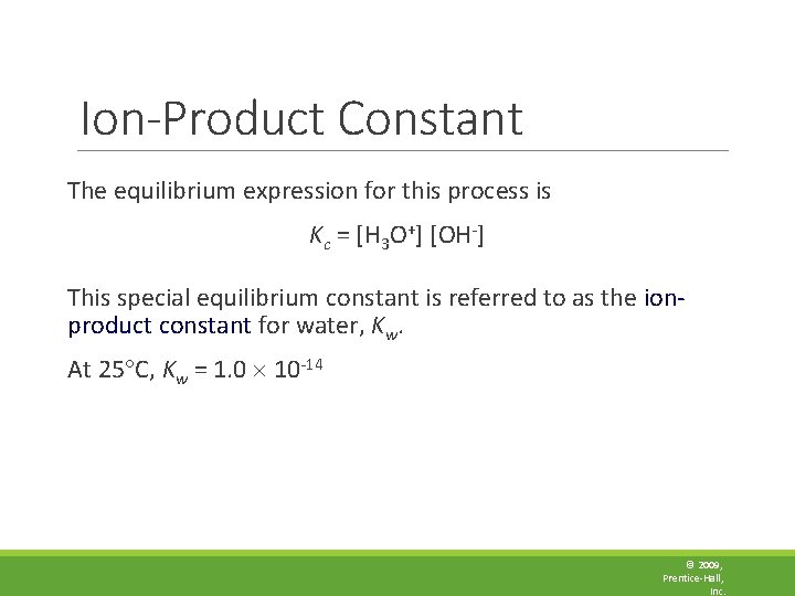 Ion-Product Constant The equilibrium expression for this process is Kc = [H 3 O+]