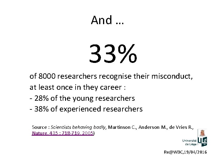 And … 33% of 8000 researchers recognise their misconduct, at least once in they
