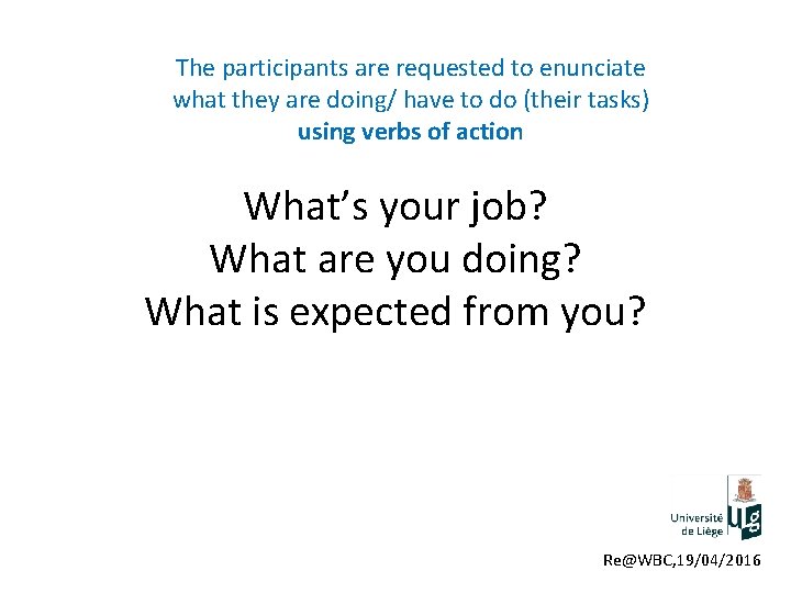 The participants are requested to enunciate what they are doing/ have to do (their