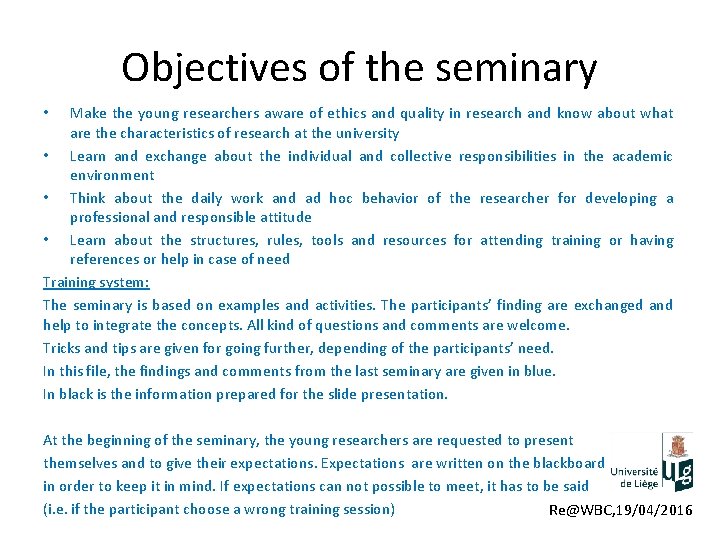 Objectives of the seminary Make the young researchers aware of ethics and quality in