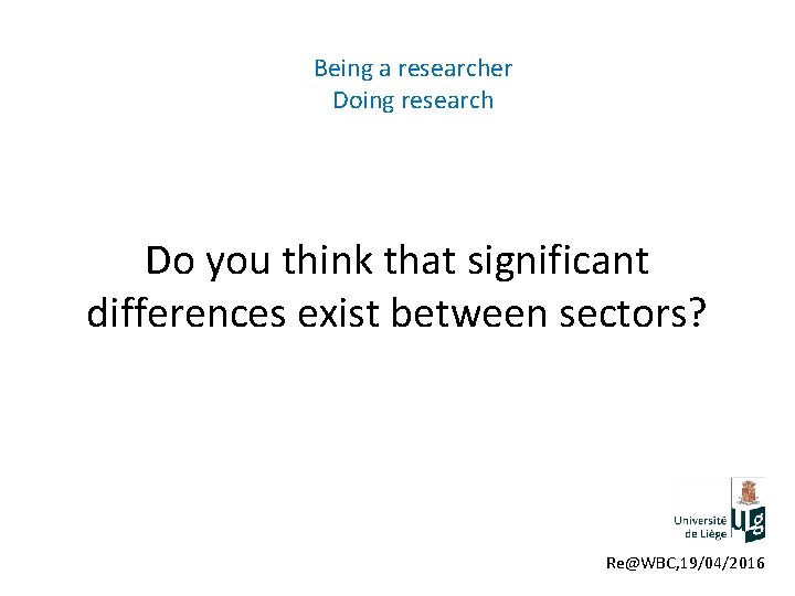 Being a researcher Doing research Do you think that significant differences exist between sectors?