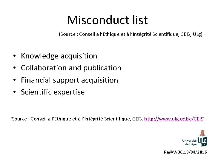 Misconduct list (Source : Conseil à l’Ethique et à l’Intégrité Scientifique, CEIS, ULg) •