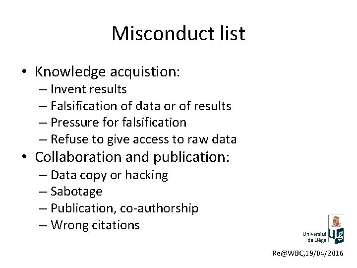 Misconduct list • Knowledge acquistion: – Invent results – Falsification of data or of