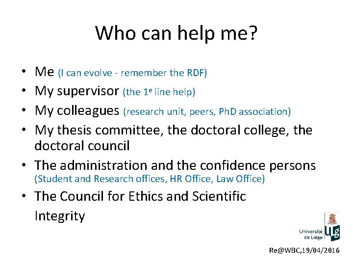 Who can help me? Me (I can evolve - remember the RDF) My supervisor