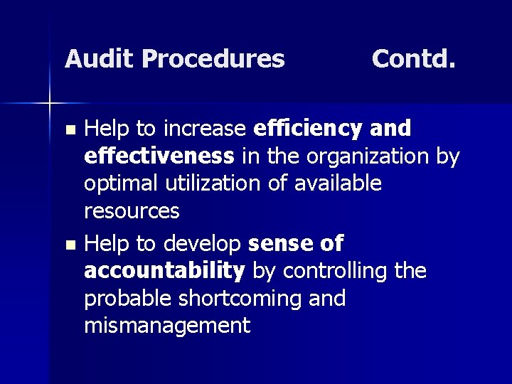 Audit Procedures Contd. Help to increase efficiency and effectiveness in the organization by optimal