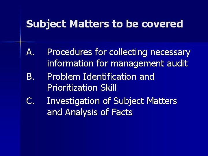 Subject Matters to be covered A. B. C. Procedures for collecting necessary information for