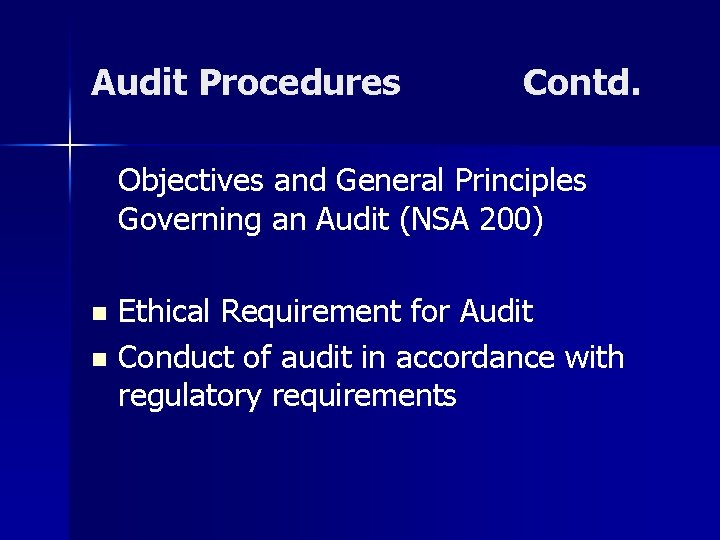 Audit Procedures Contd. Objectives and General Principles Governing an Audit (NSA 200) Ethical Requirement