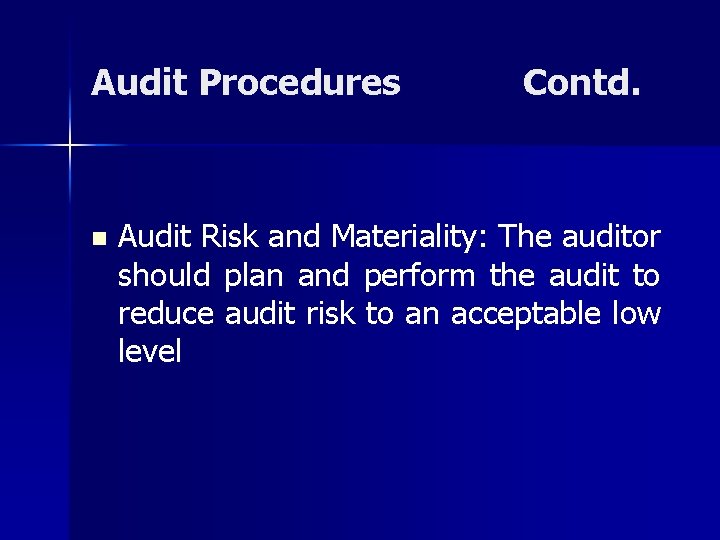 Audit Procedures n Contd. Audit Risk and Materiality: The auditor should plan and perform