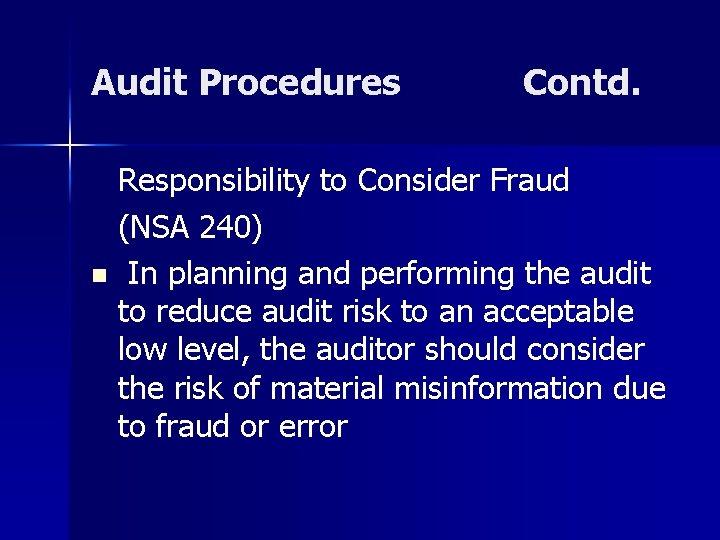 Audit Procedures Contd. Responsibility to Consider Fraud (NSA 240) n In planning and performing