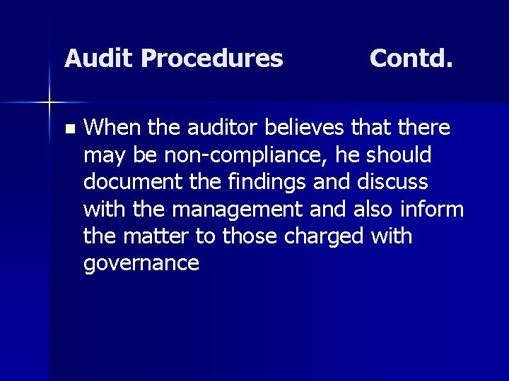 Audit Procedures n Contd. When the auditor believes that there may be non-compliance, he