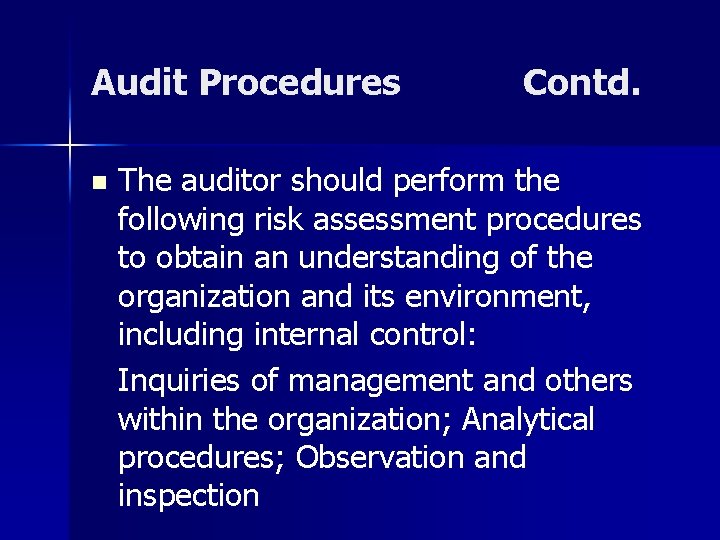 Audit Procedures n Contd. The auditor should perform the following risk assessment procedures to