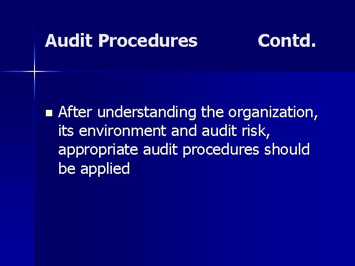 Audit Procedures n Contd. After understanding the organization, its environment and audit risk, appropriate