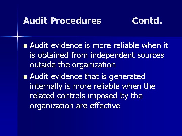 Audit Procedures Contd. Audit evidence is more reliable when it is obtained from independent