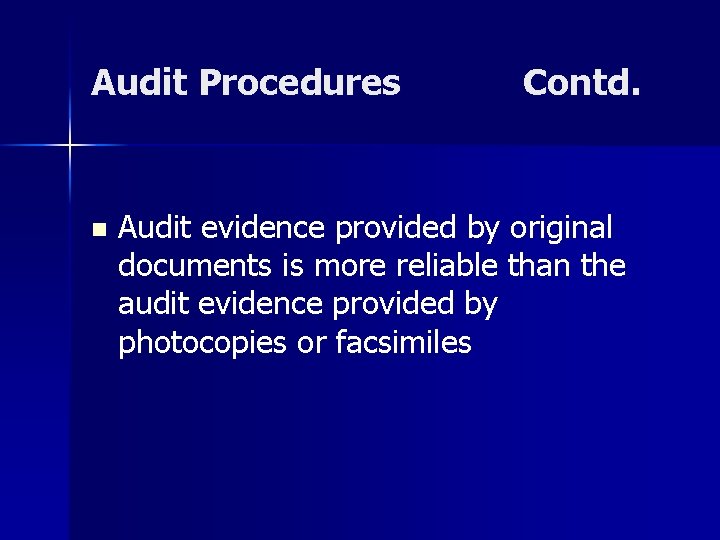 Audit Procedures n Contd. Audit evidence provided by original documents is more reliable than