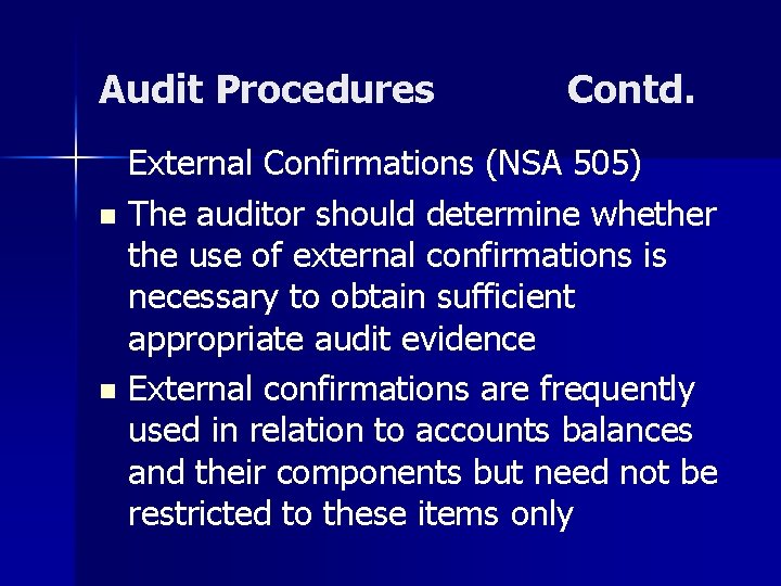 Audit Procedures Contd. External Confirmations (NSA 505) n The auditor should determine whether the