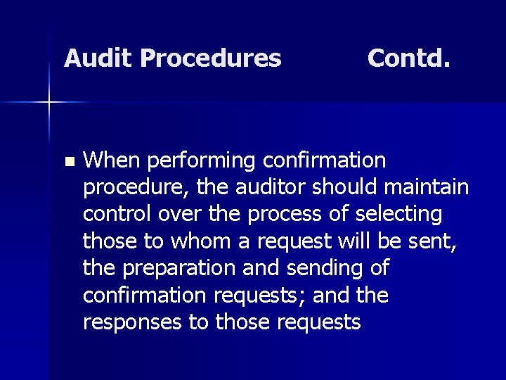 Audit Procedures n Contd. When performing confirmation procedure, the auditor should maintain control over