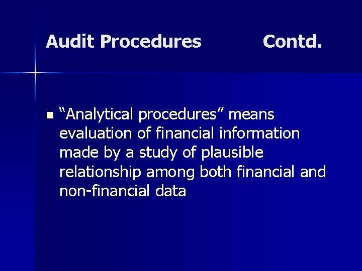 Audit Procedures n Contd. “Analytical procedures” means evaluation of financial information made by a