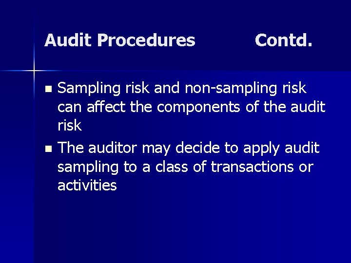 Audit Procedures Contd. Sampling risk and non-sampling risk can affect the components of the