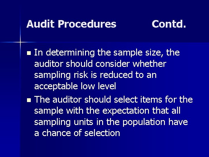Audit Procedures Contd. In determining the sample size, the auditor should consider whether sampling