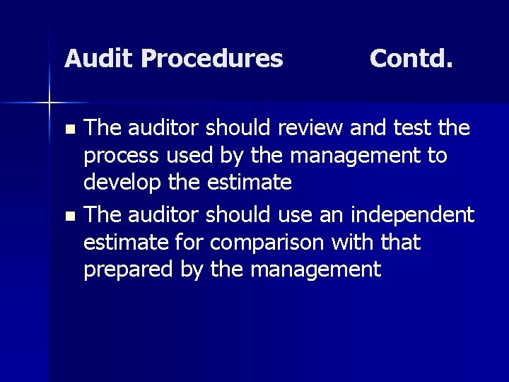 Audit Procedures Contd. The auditor should review and test the process used by the