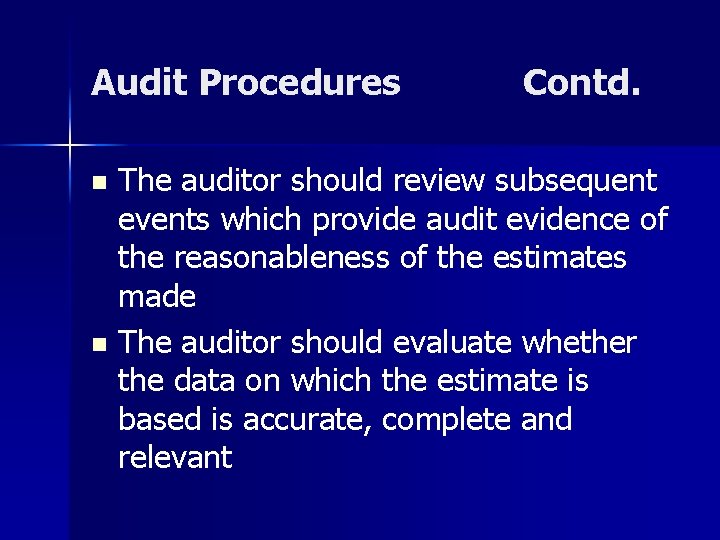 Audit Procedures Contd. The auditor should review subsequent events which provide audit evidence of