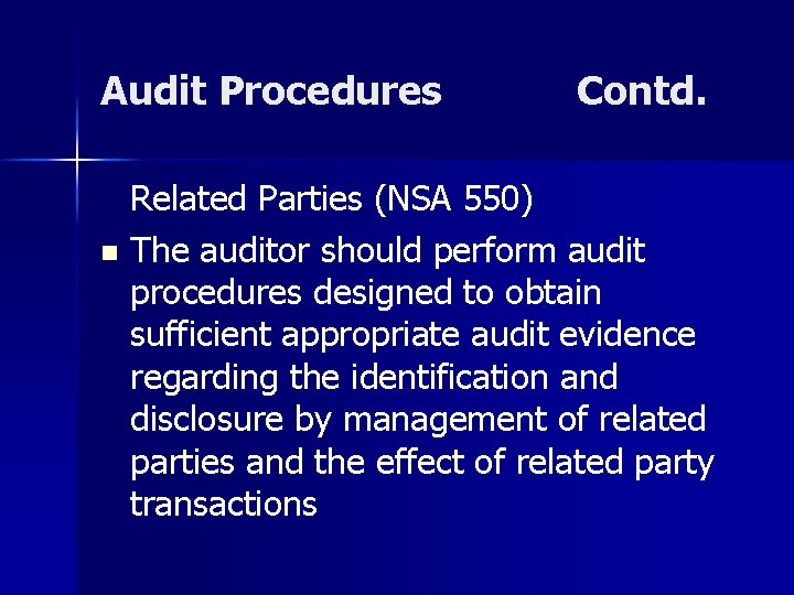 Audit Procedures Contd. Related Parties (NSA 550) n The auditor should perform audit procedures